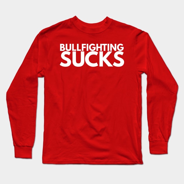 bullfighting sucks Long Sleeve T-Shirt by FromBerlinGift